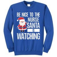 Be Nice To The Nurse Santa Is Watching Gift Tall Sweatshirt