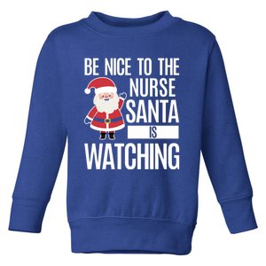 Be Nice To The Nurse Santa Is Watching Gift Toddler Sweatshirt