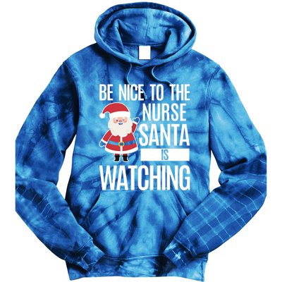 Be Nice To The Nurse Santa Is Watching Gift Tie Dye Hoodie