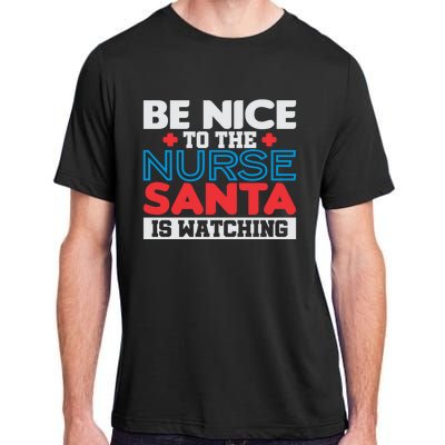 Be Nice To The Nurse Santa Is Watching Christmas Design Cool Gift Adult ChromaSoft Performance T-Shirt