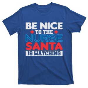 Be Nice To The Nurse Santa Is Watching Christmas Design Cool Gift T-Shirt