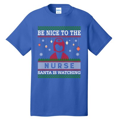 Be Nice To The Nurse Santa Is Watching Ugly Sweater Gift Great Gift Tall T-Shirt