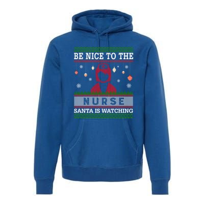 Be Nice To The Nurse Santa Is Watching Ugly Sweater Gift Great Gift Premium Hoodie