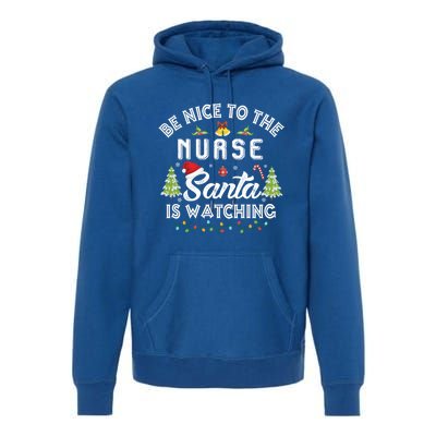 Be Nice To The Nurse Santa Is Watching Matching Christmas Gift Premium Hoodie