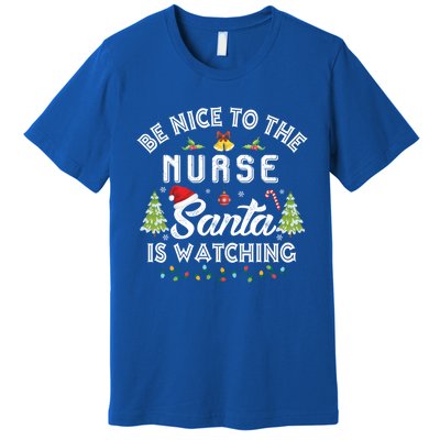 Be Nice To The Nurse Santa Is Watching Matching Christmas Gift Premium T-Shirt