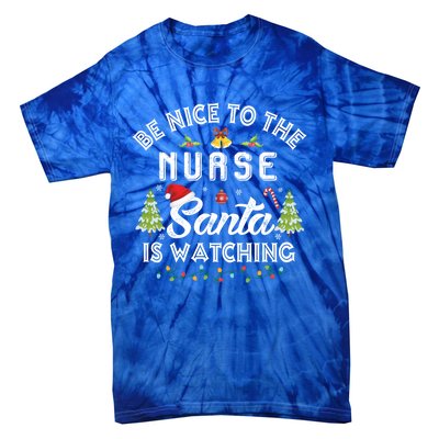 Be Nice To The Nurse Santa Is Watching Matching Christmas Gift Tie-Dye T-Shirt