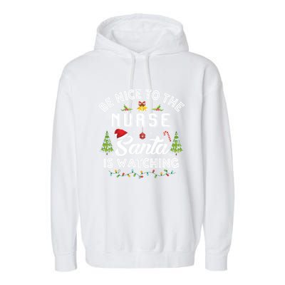 Be Nice To The Nurse Santa Is Watching Matching Christmas Gift Garment-Dyed Fleece Hoodie