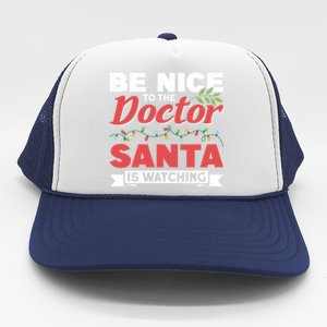 Be Nice To The Doctor Santa Is Watching Gift Trucker Hat