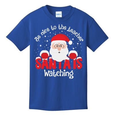 Be Nice To The Teacher Santa Is Watching Xmas Teacher Funny Gift Great Gift Kids T-Shirt