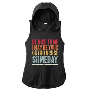 Be Nice To Me I May Be Your Ortho Nurse Someday Gift Ladies PosiCharge Tri-Blend Wicking Draft Hoodie Tank