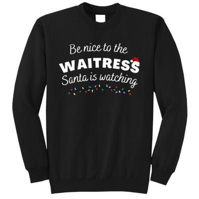 Be nice to the waitress Santa is Watching Funny Xmas Tall Sweatshirt