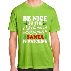 Be Nice To The Mechanical Engineer Santa Is Watching Xmas Funny Gift Adult ChromaSoft Performance T-Shirt