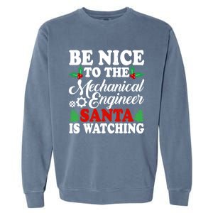 Be Nice To The Mechanical Engineer Santa Is Watching Xmas Funny Gift Garment-Dyed Sweatshirt