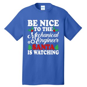 Be Nice To The Mechanical Engineer Santa Is Watching Xmas Funny Gift Tall T-Shirt