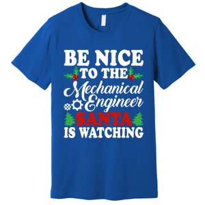 Be Nice To The Mechanical Engineer Santa Is Watching Xmas Funny Gift Premium T-Shirt