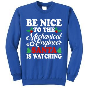 Be Nice To The Mechanical Engineer Santa Is Watching Xmas Funny Gift Tall Sweatshirt