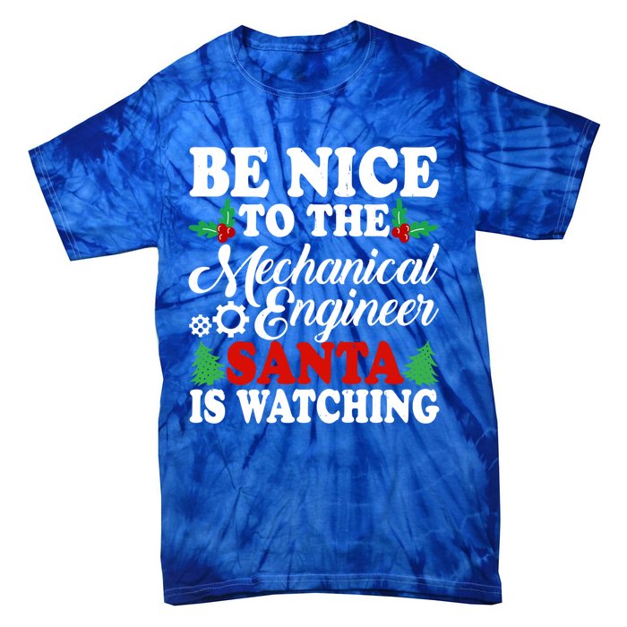 Be Nice To The Mechanical Engineer Santa Is Watching Xmas Funny Gift Tie-Dye T-Shirt