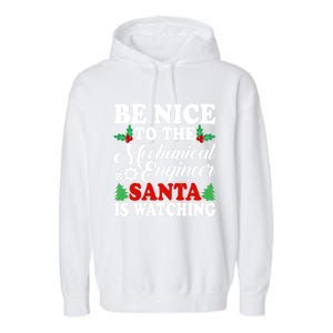 Be Nice To The Mechanical Engineer Santa Is Watching Xmas Funny Gift Garment-Dyed Fleece Hoodie