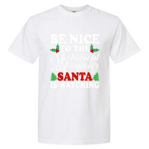 Be Nice To The Mechanical Engineer Santa Is Watching Xmas Funny Gift Garment-Dyed Heavyweight T-Shirt