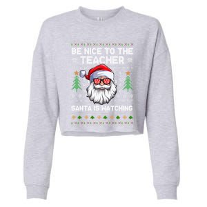 Be Nice To The Teacher Santa Is Watching Xmas Ugly Christmas Gift Cropped Pullover Crew