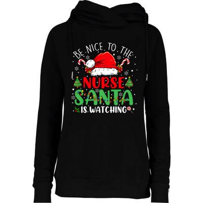 Be Nice To The Nurse Santa Is Watching Christmas Womens Funnel Neck Pullover Hood