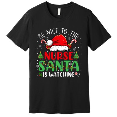 Be Nice To The Nurse Santa Is Watching Christmas Premium T-Shirt