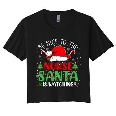 Be Nice To The Nurse Santa Is Watching Christmas Women's Crop Top Tee