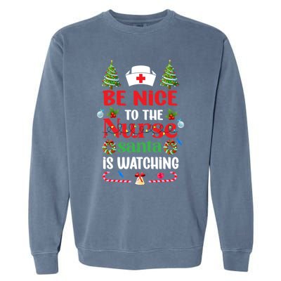 Be Nice To The Nurse Santa Is Watching Christmas Great Gift Garment-Dyed Sweatshirt