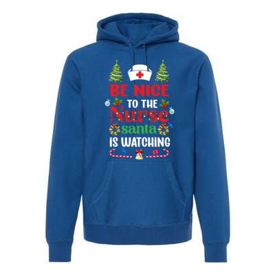 Be Nice To The Nurse Santa Is Watching Christmas Great Gift Premium Hoodie