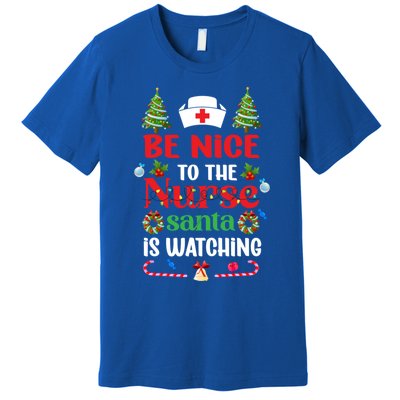 Be Nice To The Nurse Santa Is Watching Christmas Great Gift Premium T-Shirt