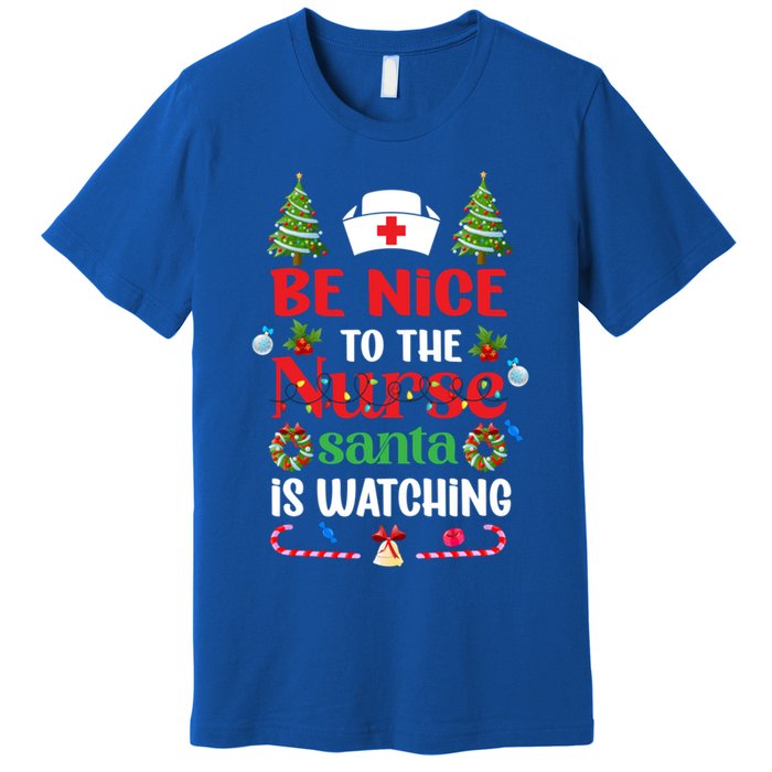 Be Nice To The Nurse Santa Is Watching Christmas Great Gift Premium T-Shirt