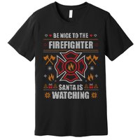 Be Nice To The Firefighter Ugly Christmas Fireman Premium T-Shirt