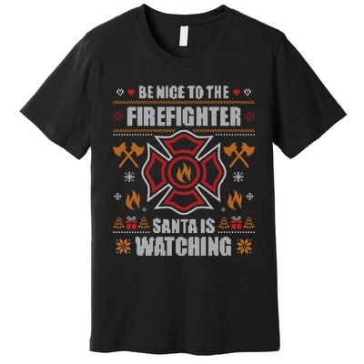 Be Nice To The Firefighter Ugly Christmas Fireman Premium T-Shirt