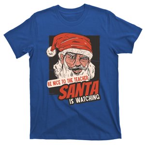 Be Nice To The Teacher Santa Is Watching Funny School Xmas Gift T-Shirt