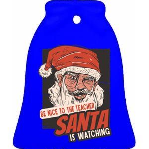 Be Nice To The Teacher Santa Is Watching Funny School Xmas Gift Ceramic Bell Ornament