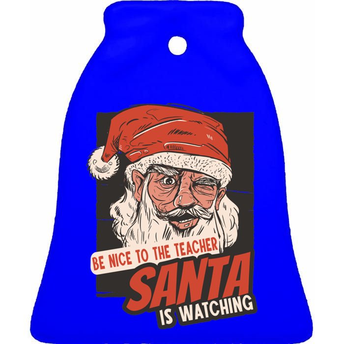 Be Nice To The Teacher Santa Is Watching Funny School Xmas Gift Ceramic Bell Ornament