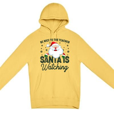 Be Nice To The Teacher Santa Is Watching Premium Pullover Hoodie