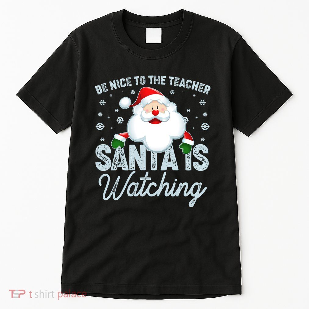 Be Nice To The Teacher Santa Is Watching Tall T-Shirt