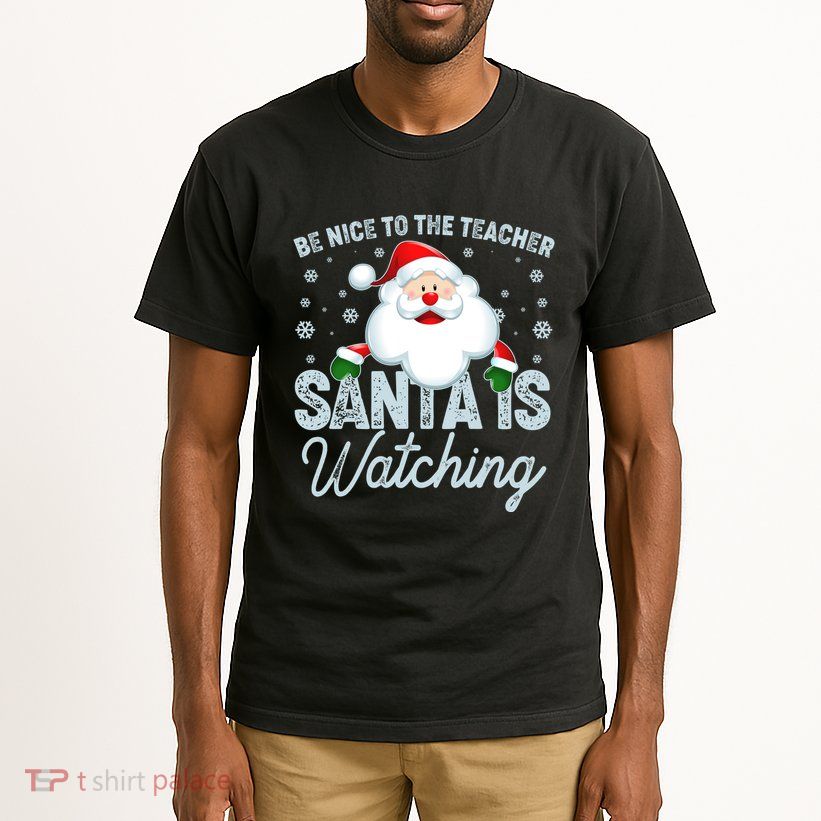 Be Nice To The Teacher Santa Is Watching Tall T-Shirt