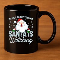 Be Nice To The Teacher Santa Is Watching 11oz C Handle Ceramic Mug