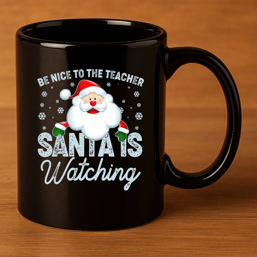 Be Nice To The Teacher Santa Is Watching 11oz C Handle Ceramic Mug