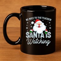 Be Nice To The Teacher Santa Is Watching 11oz C Handle Ceramic Mug