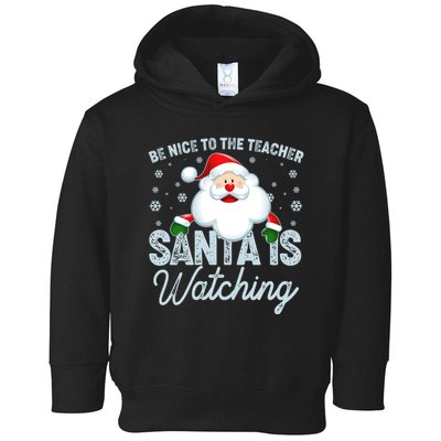 Be Nice To The Teacher Santa Is Watching Toddler Hoodie