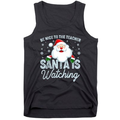 Be Nice To The Teacher Santa Is Watching Tank Top