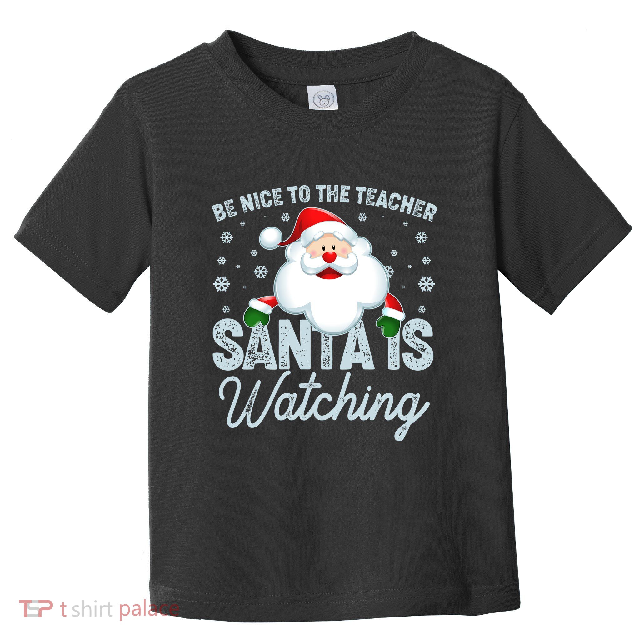 Be Nice To The Teacher Santa Is Watching Toddler T-Shirt