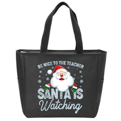 Be Nice To The Teacher Santa Is Watching Zip Tote Bag