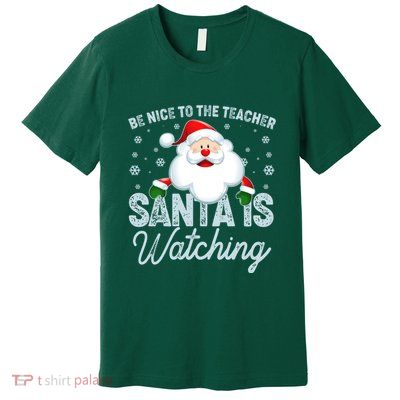 Be Nice To The Teacher Santa Is Watching Premium T-Shirt