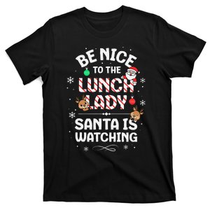 Be Nice To The Lunch Lady Santa Lunch Lady Christmas Gift T-Shirt