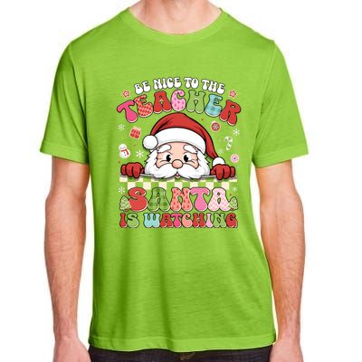 Be Nice To The Teacher Santa Is Watching Christmas Cute Gift Adult ChromaSoft Performance T-Shirt