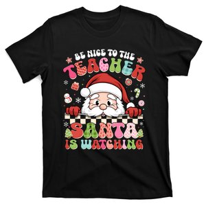 Be Nice To The Teacher Santa Is Watching Christmas Cute Gift T-Shirt